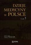 Dzieje medycyny w Polsce Tom 1 Od czasów najdawniejszych do roku 1914