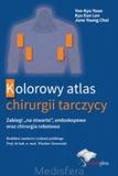 Kolorowy atlas chirurgii tarczycy Zabiegi "na otwarto", endoskopowe oraz chirurgia robotowa