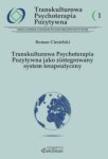 Transkulturowa Psychoterapia Pozytywna cz.1 Transkulturowa Psychoterapia Pozytywna jako zintegrowany system terapeutyczny