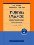 Praktyka uważności Ośmiotygodniowy program ćwiczeń pozwalający uwolnić się od depresji i napięcia emocjonalnego