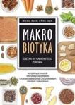 Makrobiotyka ścieżka do całkowitego zdrowia Kompletny przewodnik naturalnego zapobiegania i przeciwdziałania ponad 200 przewlekłym chorobom i zaburzeniom