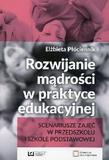 Rozwijanie mądrości w praktyce edukacyjnej Scenariusze zajęć w przedszkolu i szkole podstawowej