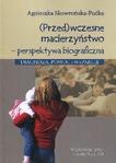Przedwczesne macierzyństwo perspektywa biograficzna Diagnoza pomoc i wsparcie