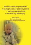 Metoda studium przypadku w pielęgniarstwie pediatrycznym Wybrane zagadnienia z rehabilitacji dziecięcej