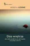 Głos wnętrza Jak ciało uwalnia się od traumy i odzyskuje zdrowie