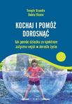 Kochaj i pomóż dorosnąć Jak pomóc dziecku ze spektrum autyzmu wejść w dorosłe życie