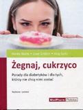 Żegnaj cukrzyco Porady dla diabetyków i dla tych którzy nie chcą nimi zostać