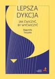 Lepsza dykcja Jak ćwiczyć, by wyćwiczyć