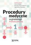 Procedury medyczne w ginekologii Praktyka położnej. Tom 1