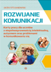 ROZWIJANIE KOMUNIKACJI Karty pracy dla uczniów z niepełnosprawnością intelektualną autyzmem oraz problemami w komunikowaniu się