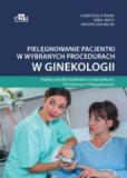 Pielęgnowanie pacjentki w wybranych procedurach w ginekologii