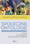 Społeczne ontologie niepełnosprawności Ciało-tożsamość-performatywność