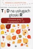 T I D NA USŁUGACH GŁOSKI R Utrwalanie głoski R po spółgłoskach T i D