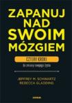 Zapanuj nad swoim mózgiem. Cztery kroki do zmiany swojego życia