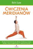 Ćwiczenia meridianów. Holistyczna technika samouzdrawiania, eliminująca choroby tarczycy, cukrzycę, bóle głowy, artretyzm, przeziębienie i większość popularnych dolegliwości