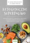 Ketogeniczne superpaliwo. Zdrowe tłuszcze na zwiększenie odporności, zrzucenie zbędnych kilogramów, poprawę pracy mózgu i serca. Najlepsze źródła oraz poprawne dawkowanie