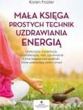 Mała księga prostych technik uzdrawiania energią