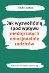 Jak wyzwolić się spod wpływu niedojrzałych emocjonalnie rodziców