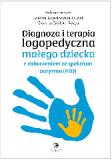 DIAGNOZA I TERAPIA LOGOPEDYCZNA MAŁEGO DZIECKA Z ZABURZENIEM ZE SPEKTRUM AUTYZMU (ASD) 