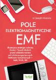 Pole elektromagnetyczne EMF. Skuteczne strategie ochrony Ciebie i Twoich bliskich przed oddziaływaniem pól elektromagnetycznych telefonów komórkowych SAR, Wi-Fi, 5G