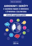 Akronimy i Skróty z Zakresu Nauk o Zdrowiu i Żywienia Człowieka Słownik angielsko-polski