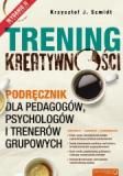 Trening kreatywności Podręcznik dla pedagogów, psychologów i trenerów grupowych