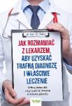 Jak rozmawiać z lekarzem, aby uzyskać trafną diagnozę i właściwe leczenie.Odkryj lekarskie mity i poznaj prawdę o swoim zdrowiu