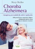 Choroba Alzheimera kompletny przewodnik dla rodzin i opiekunów. Jak prawidłowo rozpoznać objawy i skutecznie radzić sobie na kolejnych etapach choroby