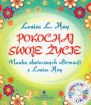 Pokochaj swoje życie Nauka skutecznych afirmacji z Louise Hay