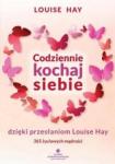 Codziennie kochaj siebie dzięki przesłaniom Louise Hay 365 życiowych mądrości