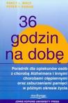 36 godzin na dobę Poradnik dla opiekunów osób z chorobą Alzheimera i innymi chorobami otępiennymi oraz zaburzeniami pamięci w późnym okresie życia