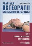 Praktyka osteopatii czaszkowo-krzyżowej Tom I