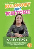 Kolorowy Świat Wiktorii, część 2, karty pracy