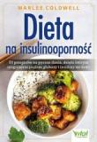Dieta na insulinooporność 50 przepisów na pyszne dania, dzięki którym uregulujesz poziom glukozy i insuliny we krwi 