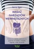 Masaż narządów wewnętrznych Skuteczne metody uzdrawiania poprzez ćwiczenia, masaże, kąpiele, zioła, minerały