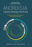 Anoreksja: między obsesją a kontrolą Przewodnik dla rodziców nastolatków z zaburzeniami odżywiania