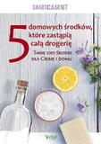 5 domowych środków, które zastąpią drogerię. Tanie, ekologiczne środki dla Ciebie i domu