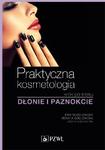 Praktyczna kosmetologia krok po kroku Dłonie i paznokcie