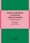 Edukacja zdrowotna z elementami teorii wychowania Przewodnik dydaktyczny