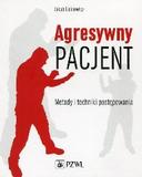 Agresywny pacjent Metody i techniki postępowania