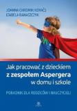 Jak pracować z dzieckiem z zespołem Aspergera w domu i szkole Poradnik dla rodziców i nauczycieli