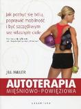 Autoterapia mięśniowo-powięziowa Jak pozbyć się bólu, poprawić mobilność i być szczęśliwym we własnym ciele