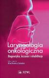 Laryngologia onkologiczna Diagnostyka leczenie i rehabilitacja