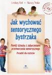 Jak wychować sensorycznego bystrzaka Pomóż dziecku z zaburzeniami przetwarzania sensorycznego Poradnik dla rodziców