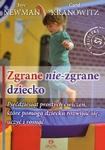 Zgrane nie-zgrane dziecko Pięćdziesiąt prostych ćwiczeń, które pomogą dziecku rozwijać się, uczyć i rosnąć