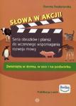 Słowa w akcji Zwierzęta w domu, w zoo i na podwórku Seria obrazków i plansz do wczesnego wspomagania rozwoju mowy