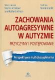 Zachowania autoagresywne w autyzmie Przyczyny i postępowanie 