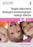 Terapia zaburzenia obsesyjno-kompulsyjnego małego dziecka 5-8 lat Podręcznik terapeuty