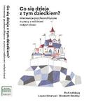 Co się dzieje z tym dzieckiem Interwencje psychoanalityczne w pracy z rodzinami z małymi dziećmi