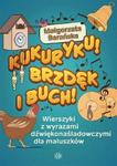 Kukuryku Brzdęk i buch! Wierszyki z wyrazami dźwiękonaśladowczymi dla maluszków